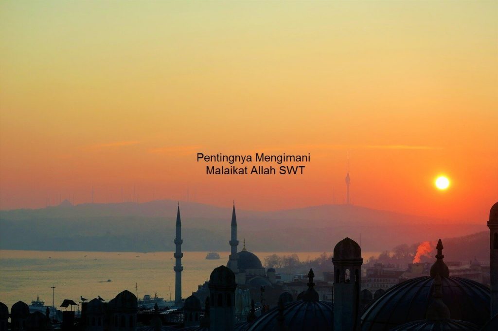 Mengapa kita harus mengimani Malaikat Allah SWT